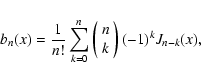 \begin{displaymath}
b_n(x)=\frac{1}{n!} \sum_{k=0}^n \left(\begin{array}{c} n \\ k
\end{array} \right) (-1)^k J_{n-k}(x) ,
\end{displaymath}