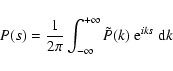 \begin{displaymath}P(s) = {1 \over 2 \pi} \int_{-\infty}^{+\infty} \tilde{P}(k)~ {\rm e}^{iks}~ {\rm d}k
\end{displaymath}