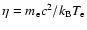 $\eta= m_{\rm e} c^2/k_{\rm B} T_{\rm e}$