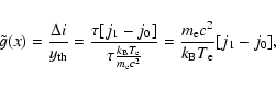\begin{displaymath}
\tilde{g}(x)=\frac{\Delta i}{y_{\rm th}}=\frac{\tau [j_1-j_...
...}
c^2}}= \frac{m_{\rm e} c^2}{k_{\rm B} T_{\rm e}}[j_1-j_0] ,
\end{displaymath}