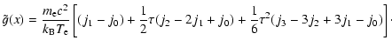 $\displaystyle \tilde{g}(x)=\frac{m_{\rm e} c^2}{ k_{\rm B} T_{\rm e} }
\left[(j...
...frac{1}{2}\tau(j_2-2j_1+j_0) +\frac{1}{6}\tau^2 (j_3-3j_2+3j_1-j_0)\right]\cdot$