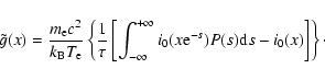 \begin{displaymath}\tilde{g}(x)=\frac{m_{\rm e} c^2}{k_{\rm B} T_{\rm e} } \left...
... i_0(x{\rm e}^{-s}) P(s) {\rm d}s-
i_0(x)\right] \right\}\cdot
\end{displaymath}