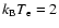 $k_{\rm B}T_{\rm e}=2$