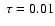 $ \; \tau=0.01$