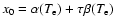$x_0=\alpha(T_{\rm e})+\tau \beta(T_{\rm e})$