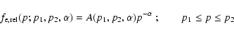 \begin{displaymath}
f_{\rm e,rel}(p;p_1,p_2,\alpha)=A(p_1,p_2,\alpha) p^{-\alpha} ~; \qquad p_1 \leq p
\leq p_2
\end{displaymath}