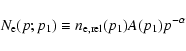\begin{displaymath}N_{\rm e}(p;p_1)\equiv n_{\rm e,rel}(p_1) A(p_1) p^{-\alpha}
\end{displaymath}