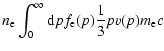 $\displaystyle n_{\rm e} \int_0^\infty {\rm d}p f_{\rm e}(p) \frac{1}{3} p v(p) m_{\rm e} c$
