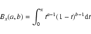 \begin{displaymath}
B_x(a,b)=\int_0^x t^{a-1} (1-t)^{b-1}{\rm d}t
\end{displaymath}