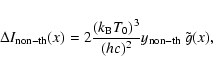 \begin{displaymath}\Delta I_{\rm non-th}(x)=2\frac{(k_{\rm B} T_0)^3}{(hc)^2}y_{\rm non-th} ~\tilde{g}(x) ,
\end{displaymath}