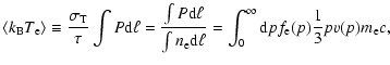 $\displaystyle \langle k_{\rm B} T_{\rm e} \rangle \equiv \frac{\sigma_{\rm T}}{...
...m d}\ell} =\int_0^\infty {\rm d}p f_{\rm e}(p) \frac{1}{3} p v(p) m_{\rm e} c ,$