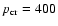 $p_{\rm cr}=400$