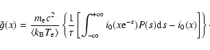 \begin{displaymath}
\tilde{g}(x)=\frac{m_{\rm e} c^2}{\langle k_{\rm B} T_{\rm e...
...
i_0(x{\rm e}^{-s}) P(s) {\rm d}s- i_0(x)\right] \right\}\cdot
\end{displaymath}