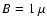 $B = 1~\mu$