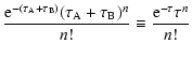 $\displaystyle \frac{{\rm e}^{-(\tau_{\rm A}+\tau_{\rm B})}(\tau_{\rm A}+\tau_{\rm B})^n}{n!}
\equiv\frac{{\rm e}^{-\tau}\tau^n}{n!}$