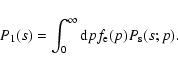 \begin{displaymath}
P_1(s)=\int_0^\infty {\rm d}p f_{\rm e}(p) P_{\rm s}(s;p).
\end{displaymath}