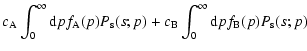$\displaystyle c_{\rm A} \int_0^\infty {\rm d}p f_{\rm A}(p) P_{\rm s}(s;p)+ c_{\rm B} \int_0^\infty {\rm d}p f_{\rm B}(p) P_{\rm s}(s;p)$