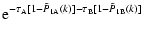 $\displaystyle {\rm e}^{-\tau_{\rm A}[1-\tilde{P}_{\rm 1A}(k)]-\tau_{\rm B}[1-\tilde{P}_{\rm 1B}(k)]}$