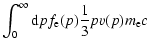 $\displaystyle \int_0^\infty {\rm d}p f_{\rm e}(p) \frac{1}{3} p
v(p) m_{\rm e} c$