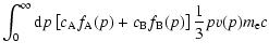 $\displaystyle \int_0^\infty {\rm d}p
\left[c_{\rm A}f_{\rm A}(p)+c_{\rm B}f_{\rm B}(p) \right] \frac{1}{3} p v(p) m_{\rm e} c$