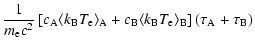 $\displaystyle \frac{1}{m_{\rm e}c^2}\left[c_{\rm A} \langle k_{\rm B} T_{\rm e}...
... \langle k_{\rm B} T_{\rm e} \rangle_{\rm B}\right] (\tau_{\rm A}+\tau_{\rm B})$