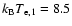 $k_{\rm B} T_{\rm e,1}=8.5$