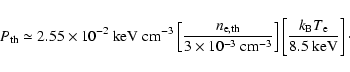 \begin{displaymath}P_{\rm th}\simeq 2.55\times10^{-2} ~{\rm keV ~cm}^{-3} \left[...
... \left[
\frac{k_{\rm B} T_{\rm e}}{8.5~ {\rm keV}}\right]\cdot
\end{displaymath}
