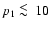 $p_1 \ \raise -2.truept\hbox{\rlap{\hbox{$\sim$ }}\raise5.truept \hbox{$<$ }\ }10$