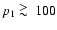 $p_1 \ \raise -2.truept\hbox{\rlap{\hbox{$\sim$ }}\raise5.truept \hbox{$>$ }\ }100$