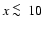 $x
\ \raise -2.truept\hbox{\rlap{\hbox{$\sim$ }}\raise5.truept \hbox{$<$ }\ }10$