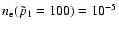 $n_{\rm e}( \tilde{p}_1=100)= 10^{-5}$