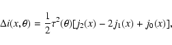 \begin{displaymath}\Delta i(x,\theta)=\frac{1}{2} \tau^2(\theta) [j_2(x)-2j_1(x)+j_0(x)],
\end{displaymath}