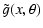 $\displaystyle %
\tilde{g}(x,\theta)$