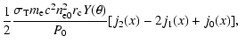 $\displaystyle \frac{1}{2} \frac{\sigma_{\rm T} m_{\rm e} c^2 n_{\rm e0}^2 r_{\rm c} Y(\theta)}{P_0}
[j_2(x)-2j_1(x)+j_0(x)] ,$