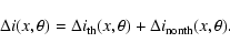 \begin{displaymath}
\Delta i(x,\theta)=\Delta i_{\rm th}(x,\theta) +\Delta i_{\rm nonth} (x,\theta).
\end{displaymath}