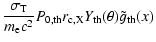 $\displaystyle \frac{\sigma_{\rm T}}{m_{\rm e} c^2}P_{\rm0,th} r_{\rm c,X} Y_{\rm th}(\theta)
\tilde{g}_{\rm th}(x)$