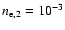 $n_{\rm e,2}=10^{-3}$