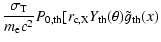 $\displaystyle \frac{\sigma_{\rm T}}{m_{\rm e}
c^2}P_{\rm0,th}[r_{\rm c,X}Y_{\rm th}(\theta) \tilde{g}_{\rm th}(x)$