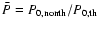 $\bar{P}= P_{\rm0,nonth}/P_{\rm0,th}$
