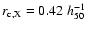 $r_{\rm c,X} = 0.42 ~h_{50}^{-1}$