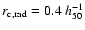 $r_{\rm c,rad} =0.4 ~h_{50}^{-1}$