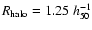 $R_{\rm halo} = 1.25 ~h_{50}^{-1}$