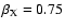 $\beta _{\rm X} =0.75$