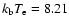 $k_{\rm b}T_{\rm e} = 8.21$