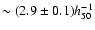 $\sim (2.9 \pm 0.1) h^{-1}_{50}$