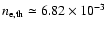 $n_{\rm e,th}\simeq6.82\times 10^{-3}$