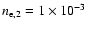 $n_{\rm e,2}=1\times 10^{-3}$