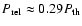 $P_{\rm rel} \approx 0.29 P_{\rm th}$
