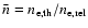 $ \bar{n}= n_{\rm e,th}/n_{\rm e,rel}$