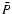 $\bar{P}$